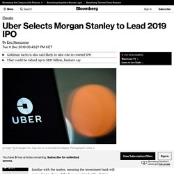Uber Is Said to Select Morgan Stanley to Lead 2019 IPO
