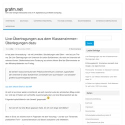 Live-Übertragungen aus dem Klassenzimmer– Überlegungen dazu – grafm.net