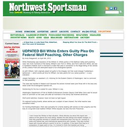 UDPATED Bill White Enters Guilty Plea On Federal Wolf Poaching, Other Charges « Northwest Sportsman Magazine