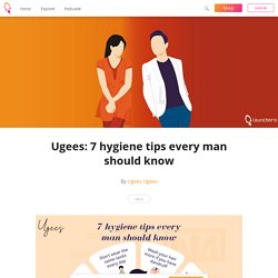 Ugees: 7 hygiene tips every man should know - Ugees Ugees