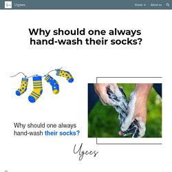 Ugees - Why should one always hand-wash their socks?