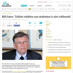 Bill Gates: 'Tablets uitdelen aan studenten is niet voldoende' – Mobilia – De Standaard