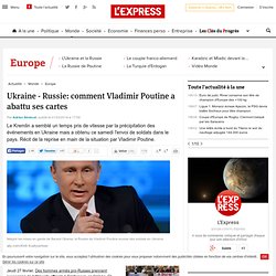 Ukraine - Russie: comment Vladimir Poutine a abattu ses cartes
