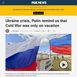 Ukraine crisis, Putin remind us that Cold War was only on vacation