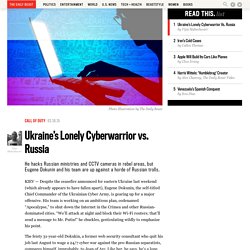 Ukraine’s Lonely Cyberwarrior vs. Russia