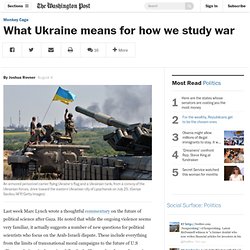 What Ukraine means for how we study war