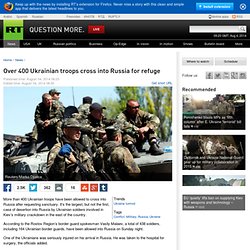 ​Over 400 Ukrainian troops cross into Russia for refuge