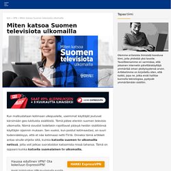 Miten katsoa Suomen TV ulkomailla netissä