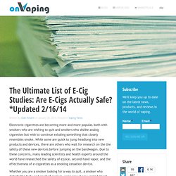 The Ultimate List of E-Cig Studies: Are E-Cigs Actually Safe? » onVaping