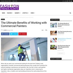 The Ultimate Benefits of Working with Commercial Painters - Fashion Trend Alerts