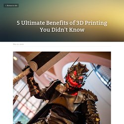 5 Ultimate Benefits of 3D Printing You Didn't Know