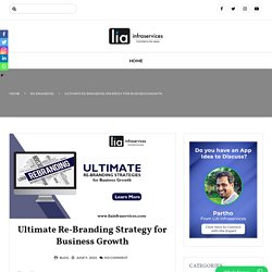 Ultimate Re-Branding Strategy for Business Growth - lia infraservices