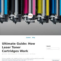Ultimate Guide: How Laser Toner Cartridges Work – Printzone