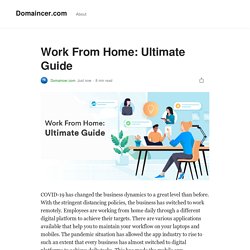 Work From Home: Ultimate Guide. COVID-19 has changed the business…