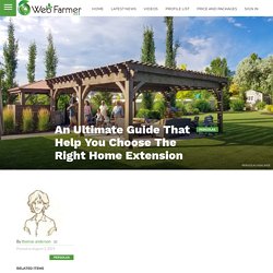 An Ultimate Guide That Help You Choose The Right Home Extension