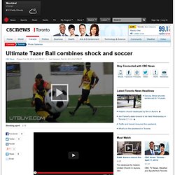 Ultimate Tazer Ball combines shock and soccer - Toronto