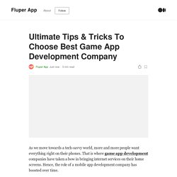 Ultimate Tips & Tricks To Choose Best Game App Development Company