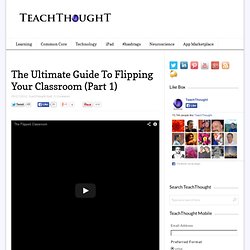 The Ultimate Guide To Flipping Your Classroom