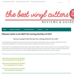 Ultimate Guide to the BEST Die Cutting Machine of 2017!