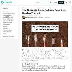 The Ultimate Guide to Make Your Own Garden Tool Kit