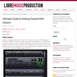Ultimate Guide to Getting Started With Guitarix