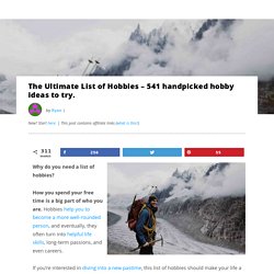 The Ultimate List of Hobbies - 541 handpicked hobby ideas to try.