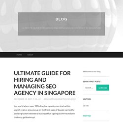 ULTIMATE GUIDE FOR HIRING AND MANAGING SEO AGENCY IN SINGAPORE