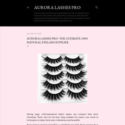 Aurora Lashes Pro- The Ultimate 100% Natural Eyelash Supplier