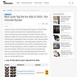 Best Laser Tag Set For Kids In 2021: The Ultimate Review - 10TechPro