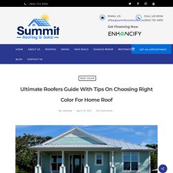 Ultimate Roofers Guide With Tips On Choosing Right Color For Home Roof - Roof Solar