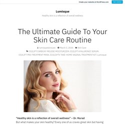 Ultimate Guide To Your Perfect Skin Care Routine