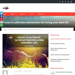 7 rules to ultimate satisfaction for living your best life - iinlife