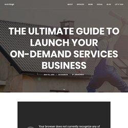 The Ultimate Guide To Launch Your On-Demand Services Business - Arsh Singh