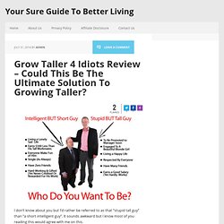 Grow Taller 4 Idiots Review - Could This Be The Ultimate Solution To Growing Taller?