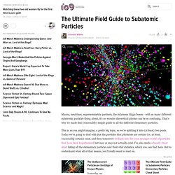 The Ultimate Field Guide to Subatomic Particles - io9