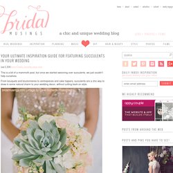 Ultimate Succulent Wedding Inspiration Guide