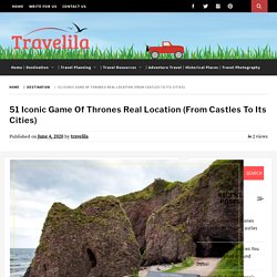 Ultimate Travel Guide On Game Of Thrones Real Location