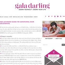 The Ultimate Guide To Unnatural Hair&160;Colouring www.galadarling.com