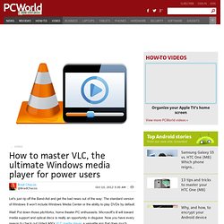How to master VLC, the ultimate Windows media player for power users