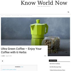 Ultra Green Coffee - Enjoy Your Coffee with 6 Herbs - Know World Now
