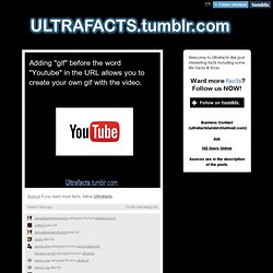 Ultrafacts.tumblr.com, Source If you want more facts, follow Ultrafacts