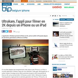Ultrakam, l’appli pour filmer en 2K depuis un iPhone ou un iPad