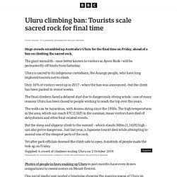 Uluru climbing ban: Tourists scale sacred rock for final time