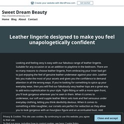 Leather lingerie designed to make you feel unapologetically confident – Sweet Dream Beauty