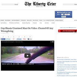 Cop Shoots Unarmed Man On Video. Cleared Of Any Wrongdoing
