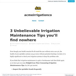 3 Unbelievable Irrigation Maintenance Tips you’ll find nowhere – acmeirrigationco