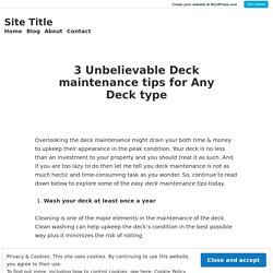 3 Unbelievable Deck maintenance tips for Any Deck type – Site Title