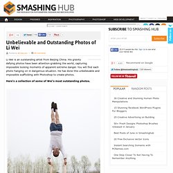 Unbelievable and Outstanding Photos of Li Wei