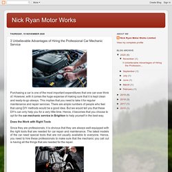 3 Unbelievable Advantages of Hiring the Professional Car Mechanic Service