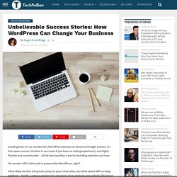 Unbelievable Success Stories: How WordPress Can Change Your Business - TechBullion